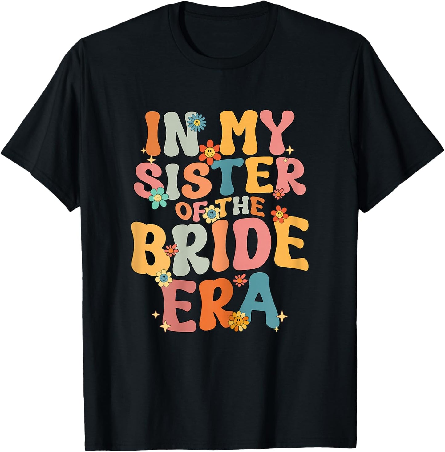 In My Sister Of The Bride Era Sister Of The Bride Funny T-Shirt - T-Shirt | Black