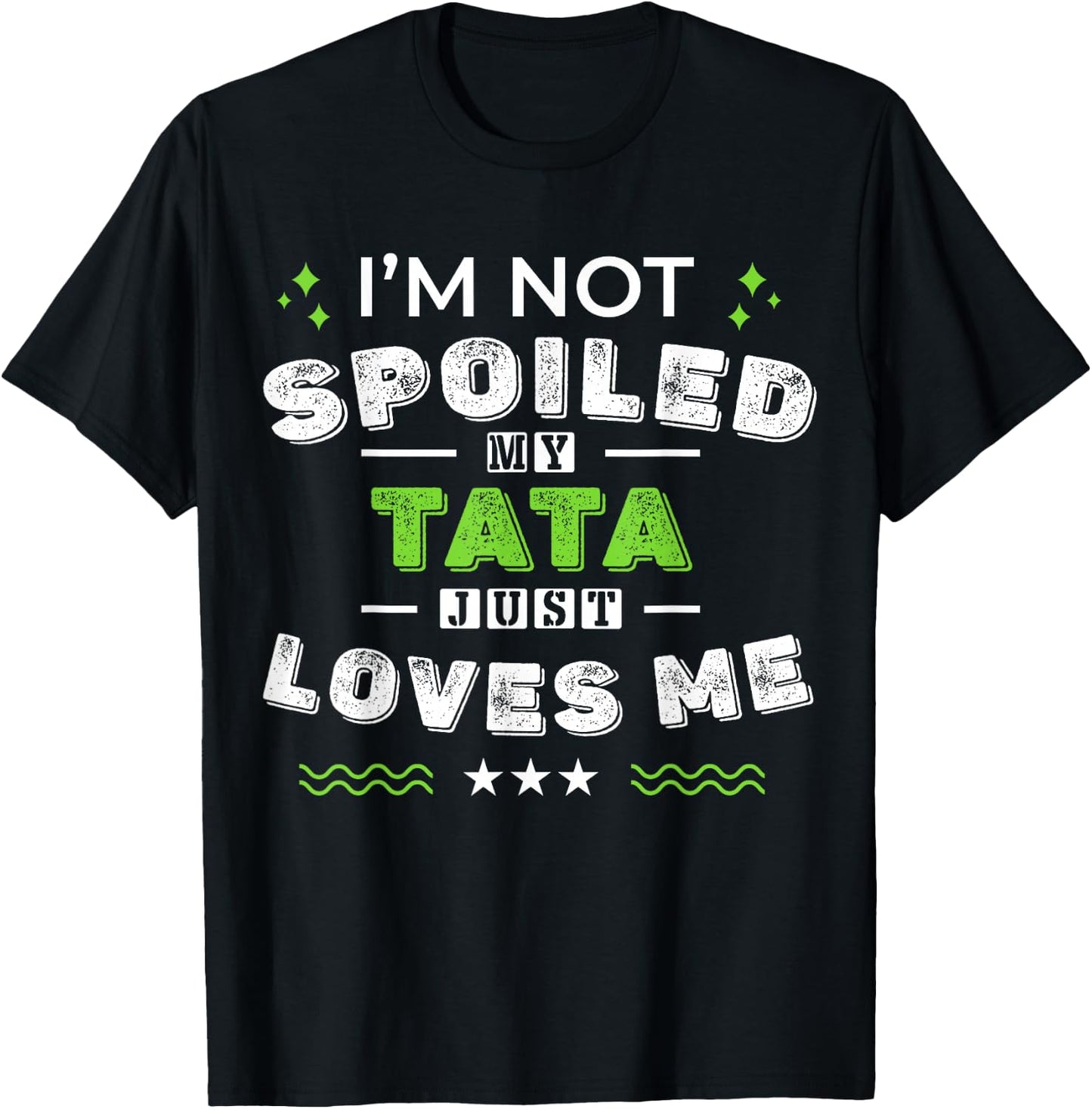 I'm Not Spoiled My Tata Just Loves Me Mother's Day T-Shirt - T-Shirt | Black