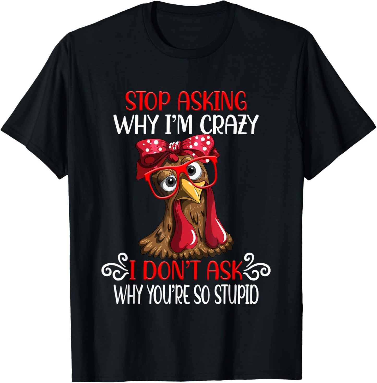 Funny chicken stop asking why I crazy chickens T-Shirt - T-Shirt | Black