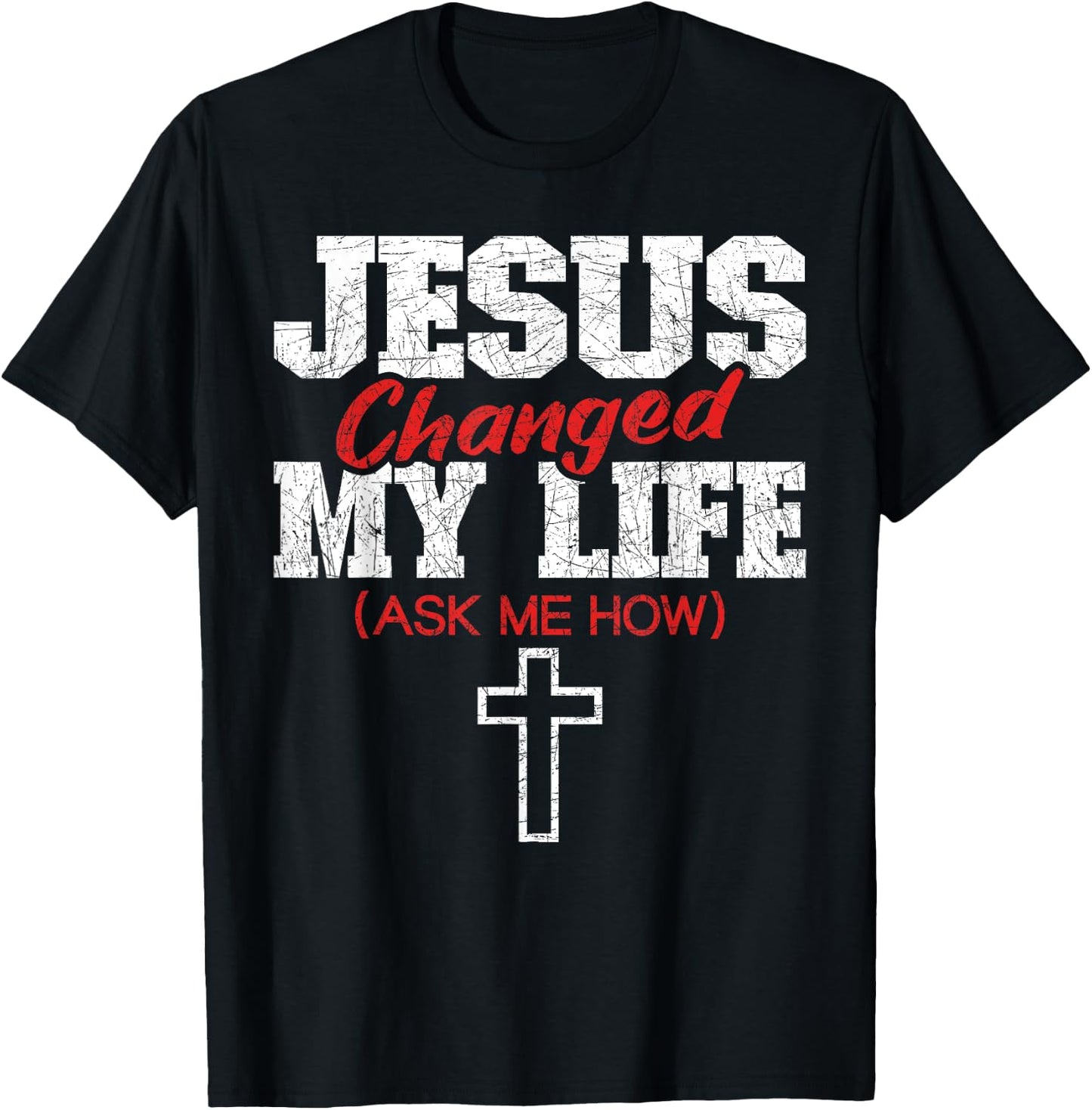 Jesus Changed My Life Ask Me How Bible Cross Christ Jesus T-Shirt - T-Shirt | Black
