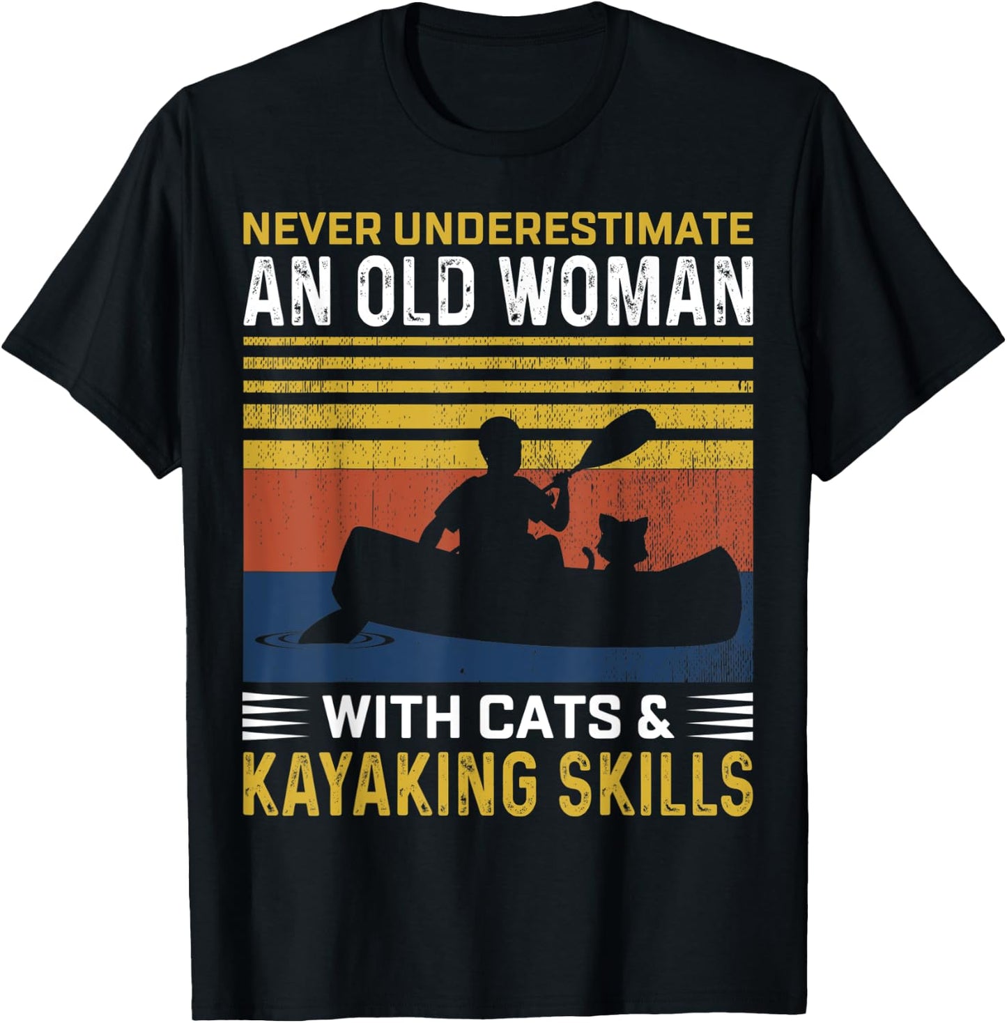 Never Underestimate An Old Woman With Cats & Kayaking Skills T-Shirt - T-Shirt | Black