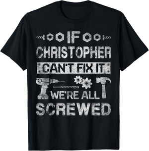 If Christopher Can't Fix it We're All Screwed Fathers Gift T-Shirt - T-Shirt | Black