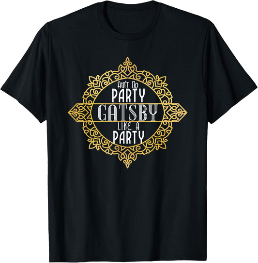 Ain't No Party Like a Gatsby Party Shirt Faux Gold Effect T-Shirt - T-Shirt | Black