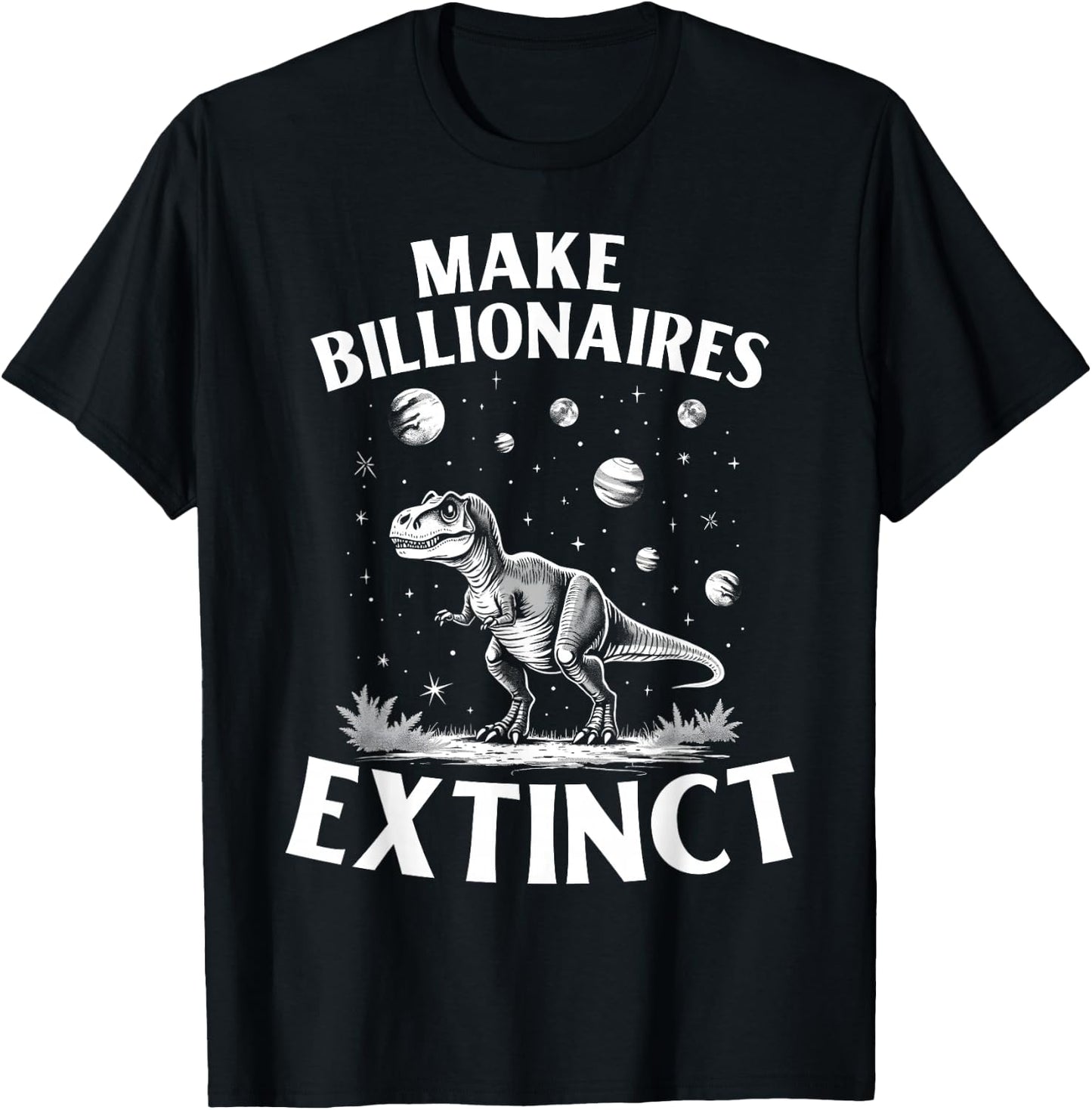 Make Billionaires Extinct Funny Sarcastic Humorous T-Shirt - T-Shirt | Black