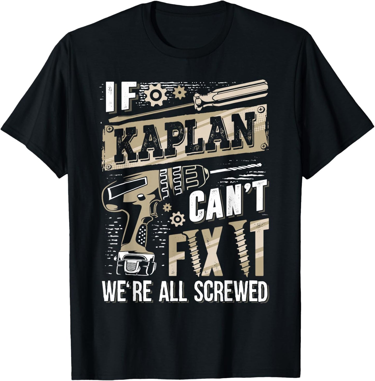 If Kaplan Can't Fix It We're All Screwed Funny Family Name T-Shirt - T-Shirt | Black