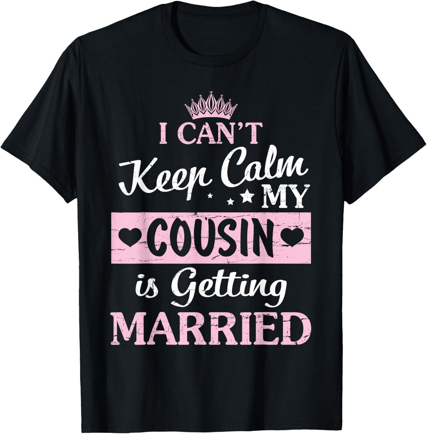 I Can't Keep Calm My Cousin Is Getting Married Happy To Me T-Shirt - T-Shirt | Black