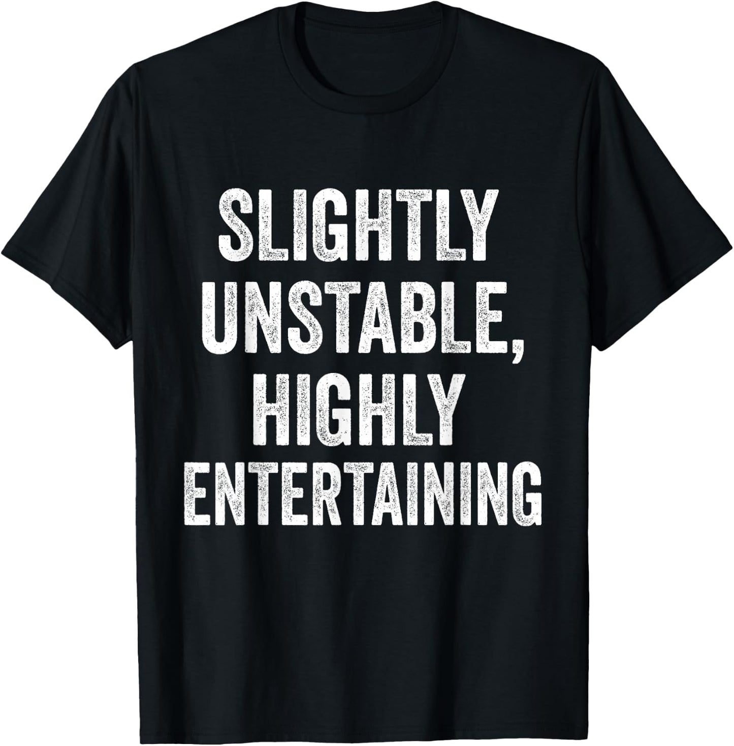 Slightly Unstable Highly Entertaining Funny Humor Sarcasm T-Shirt - T-Shirt | Black
