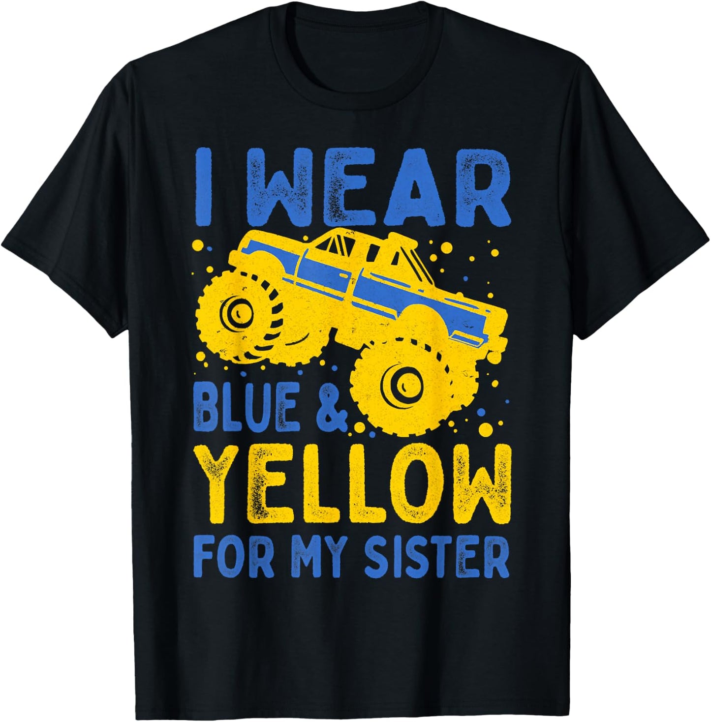 Boys Truck I Wear Blue Yellow For My Sister Down Syndrome T-Shirt - T-Shirt | Black