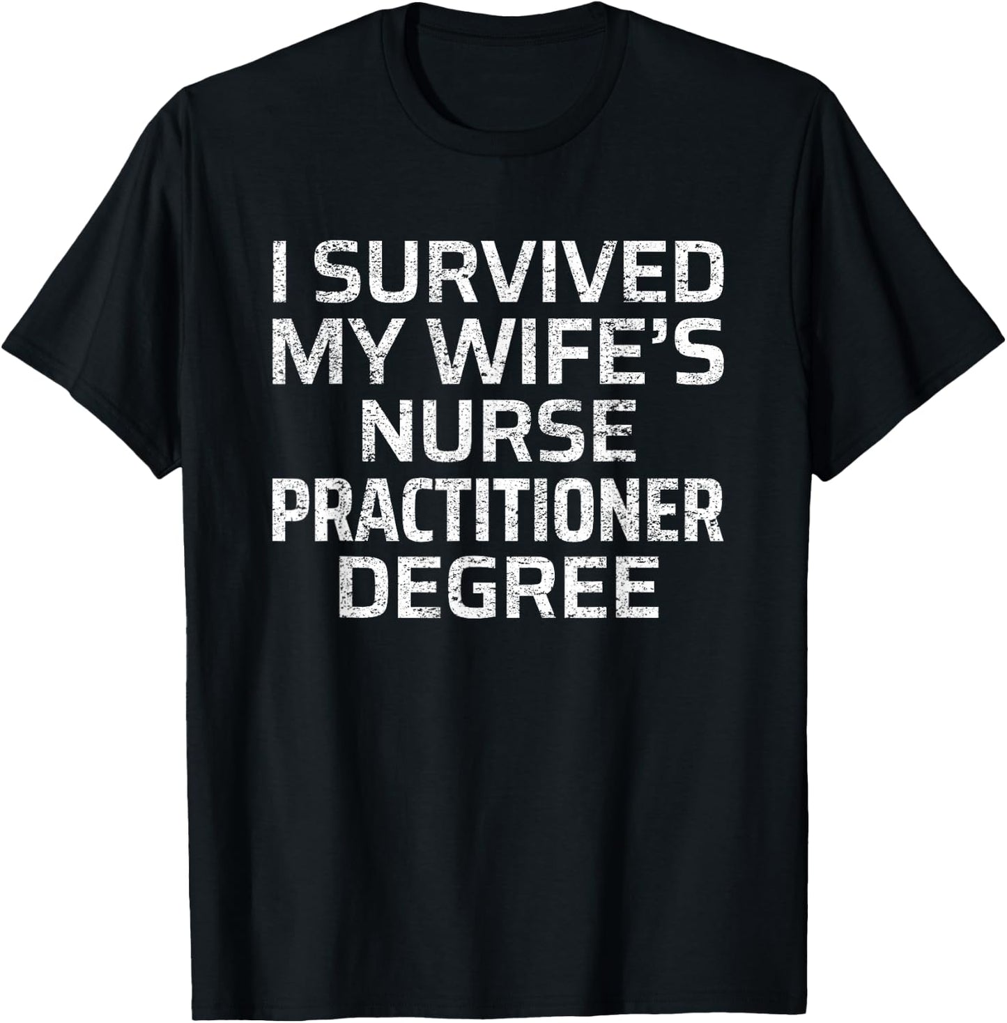I Survived My Wife's Nurse Practitioner Degree T-Shirt - T-Shirt | Black