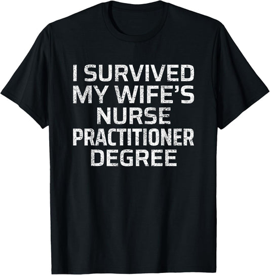 I Survived My Wife's Nurse Practitioner Degree T-Shirt - T-Shirt | Black