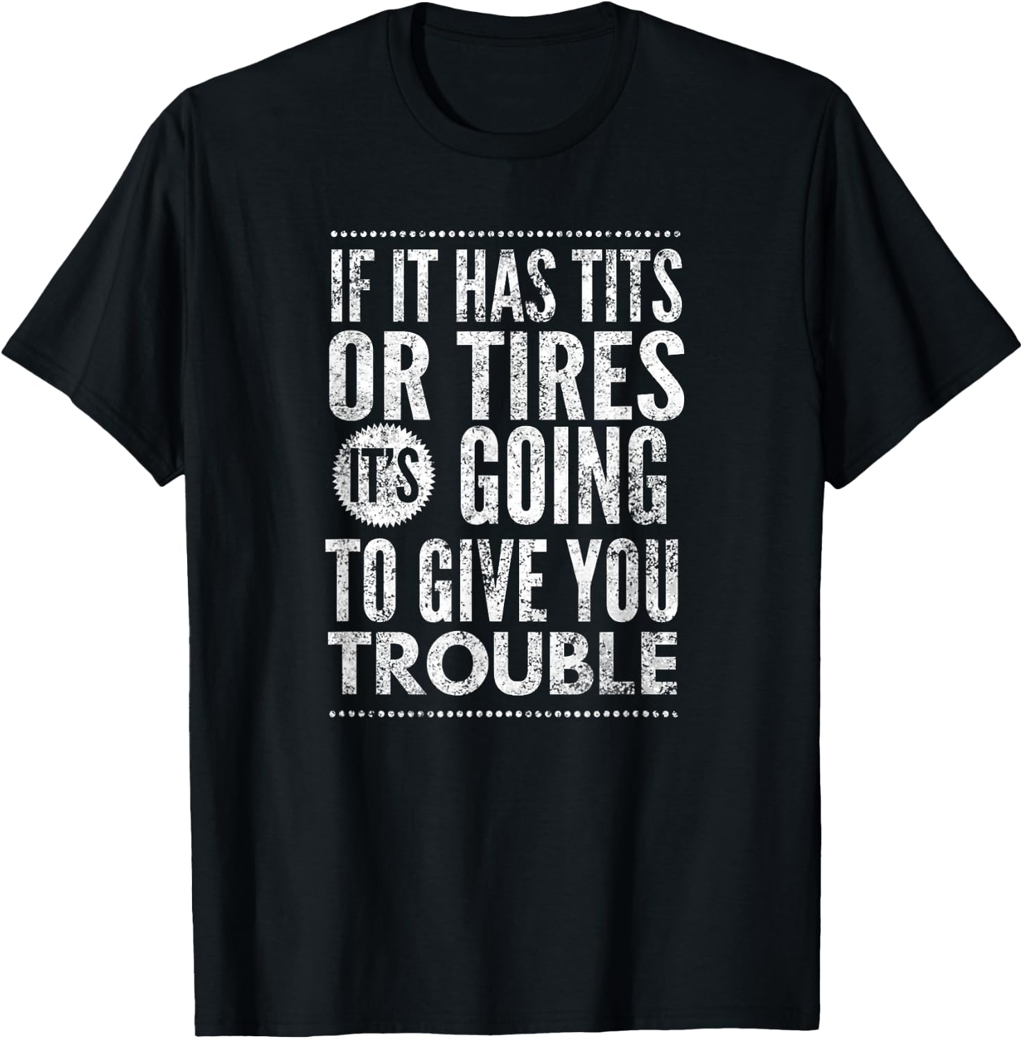If It Has Tits Or Tires It's Going To Give You Trouble,Yoray T-Shirt - T-Shirt | Black
