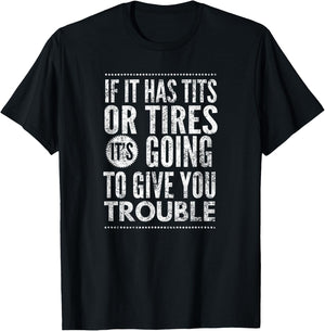 If It Has Tits Or Tires It's Going To Give You Trouble,Yoray T-Shirt - T-Shirt | Black