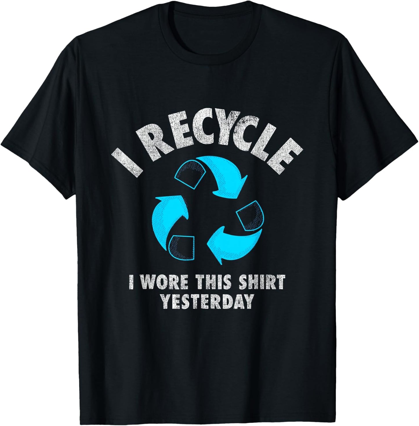 I Recycle I Wore This Shirt Yesterday Earth Day T-Shirt - T-Shirt | Black