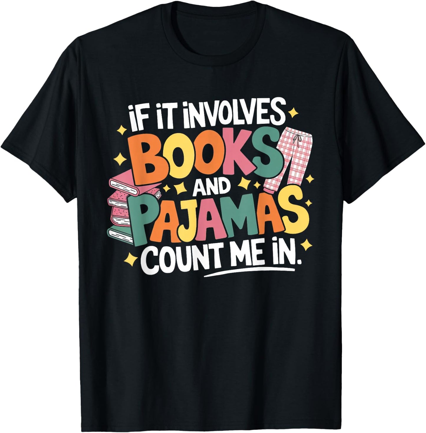 If It Involves Books and Pajamas Count Me In Reading Bedtime T-Shirt - T-Shirt | Black
