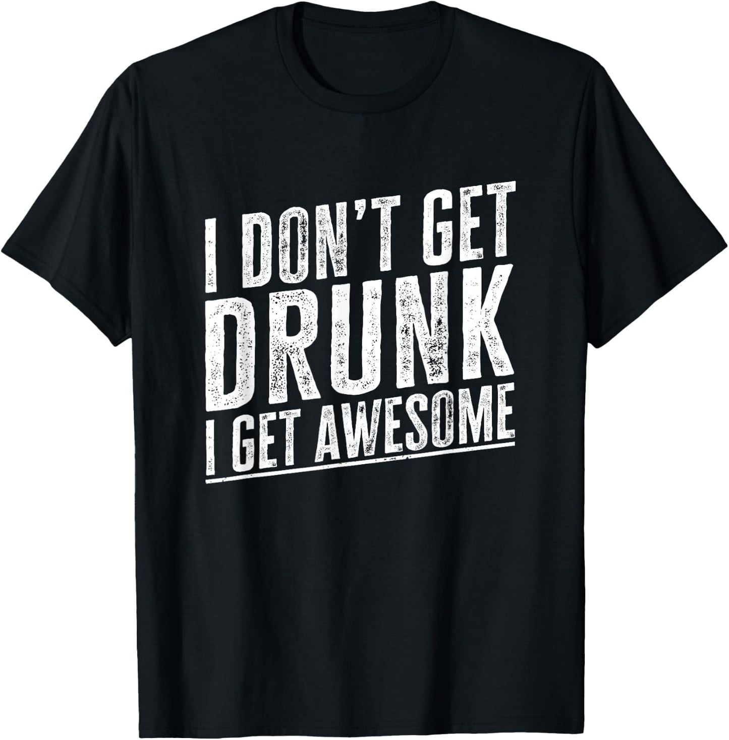 I Don't Get Drunk I Get Awesome Vintage Funny Drinking Quote T-Shirt - T-Shirt | Black