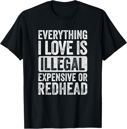 Everything I Love is Illegal Expensive or Redhead Wife T-Shirt - T-Shirt | Black