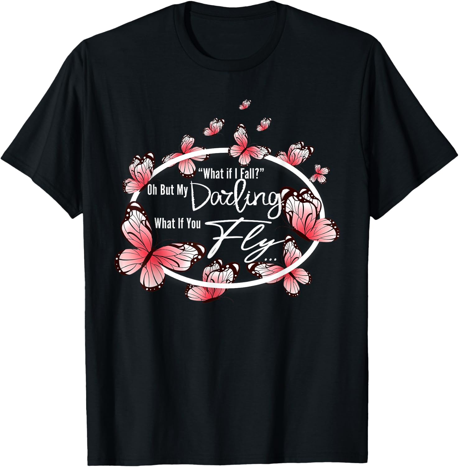 What If I Fall Oh, But My Darling What If You Fly motivation T-Shirt - T-Shirt | Black