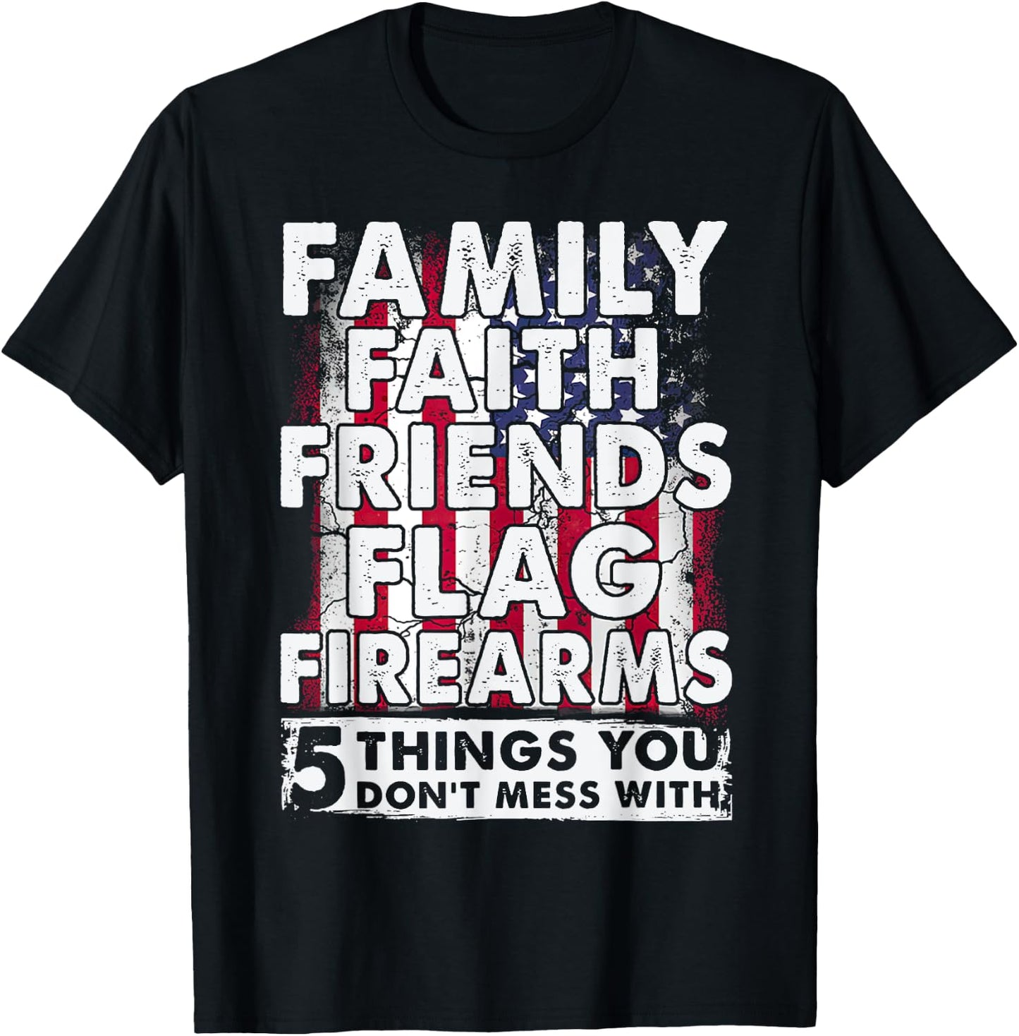Don't Mess With 5 Family Faith Friends Flag Firearms Funny T-Shirt - T-Shirt | Black
