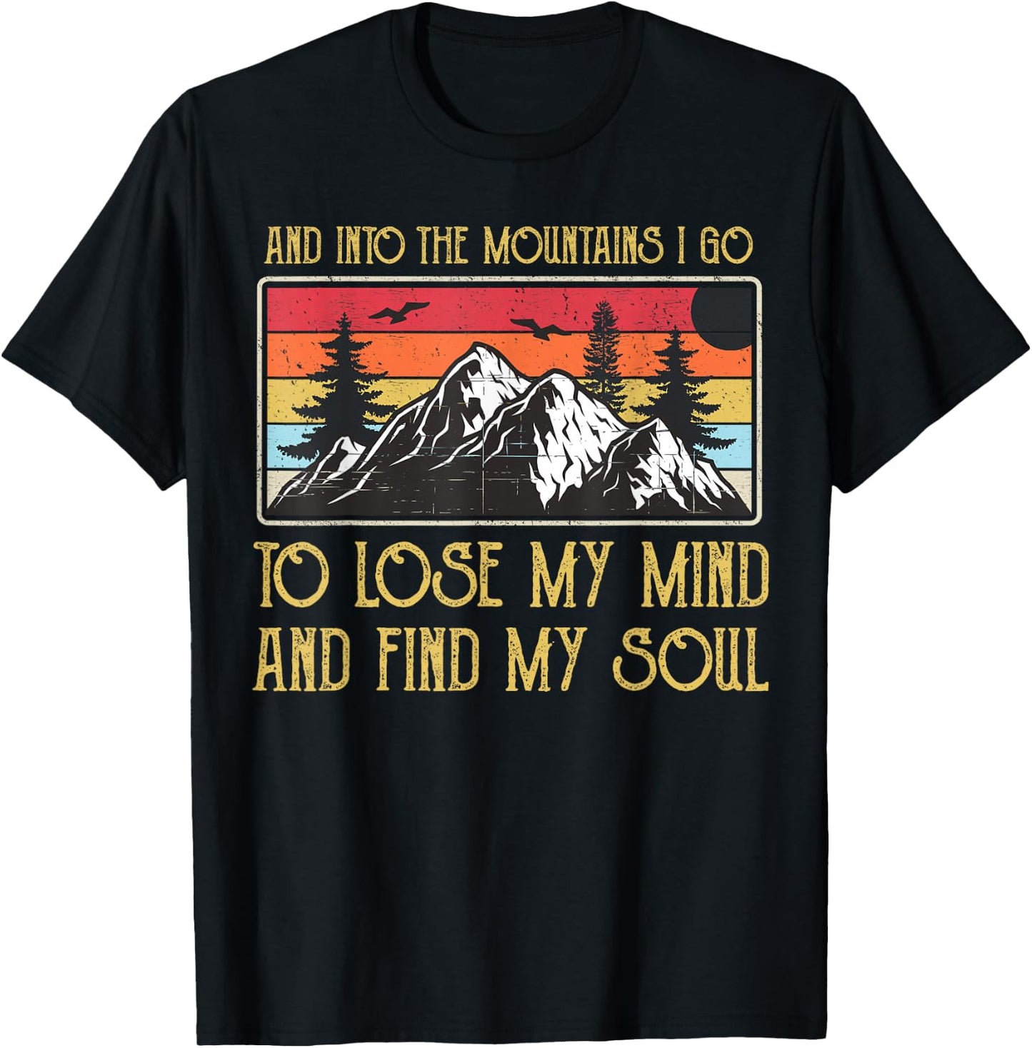 And Into The Mountains I Go To Lose My Mind And Find My Soul T-Shirt - T-Shirt | Black