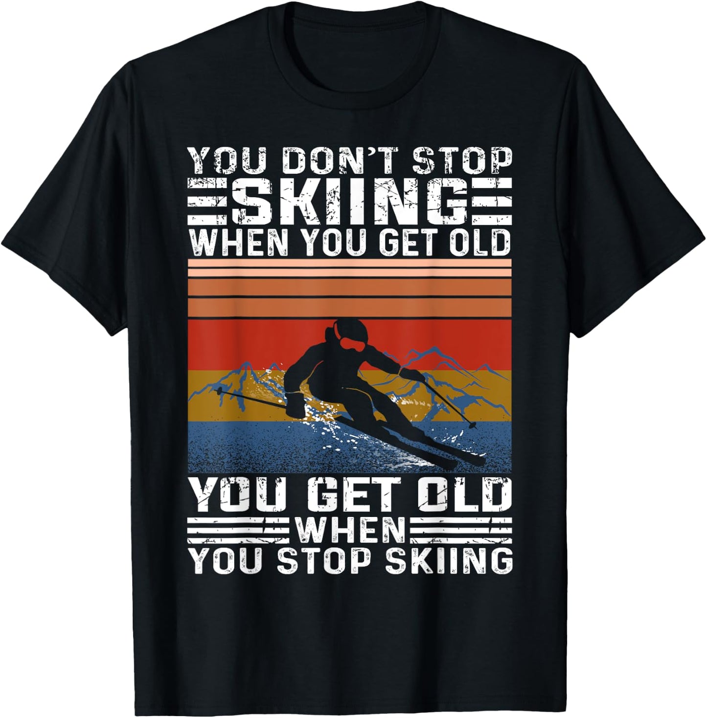 You Don't Stop Skiing When You Get Old Funny Skiing T-Shirt - T-Shirt | Black