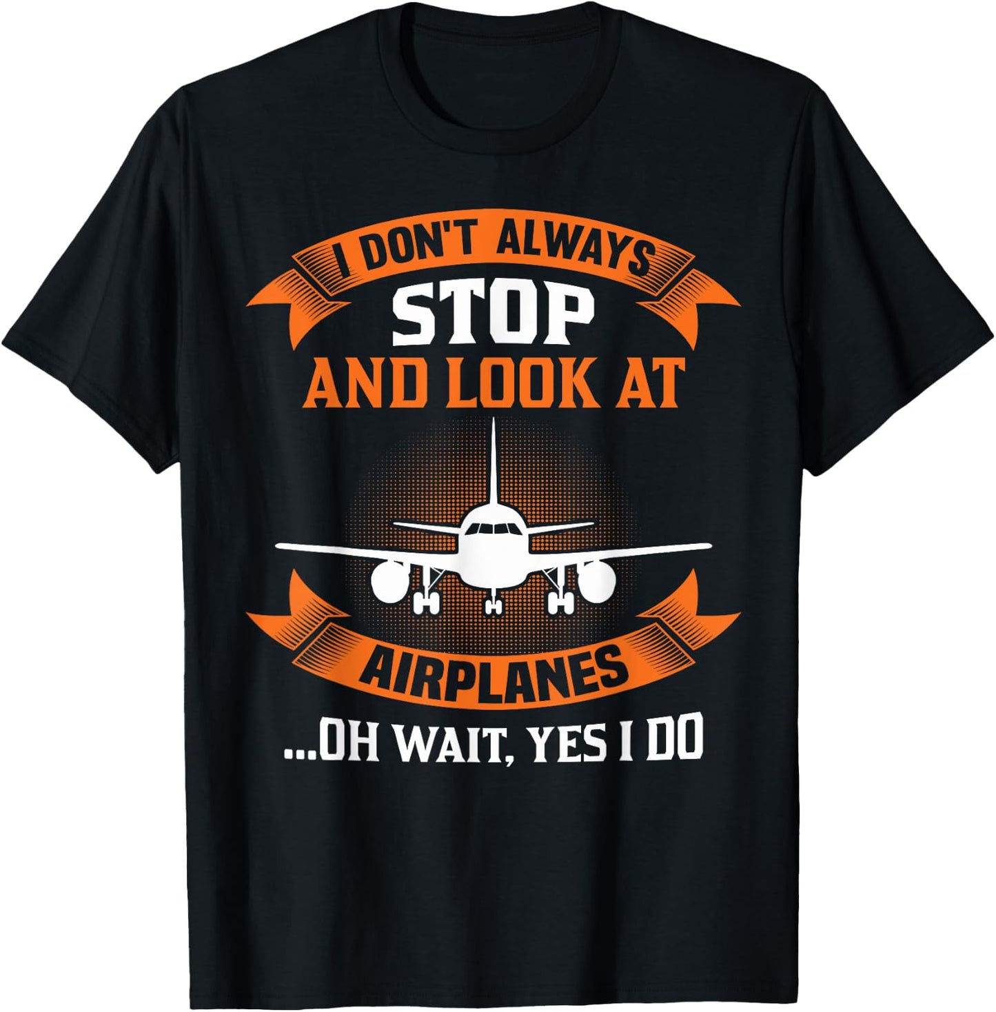I Don't Always Look At Airplanes Oh Wait, Yes I Do Plane T-Shirt - T-Shirt | Black