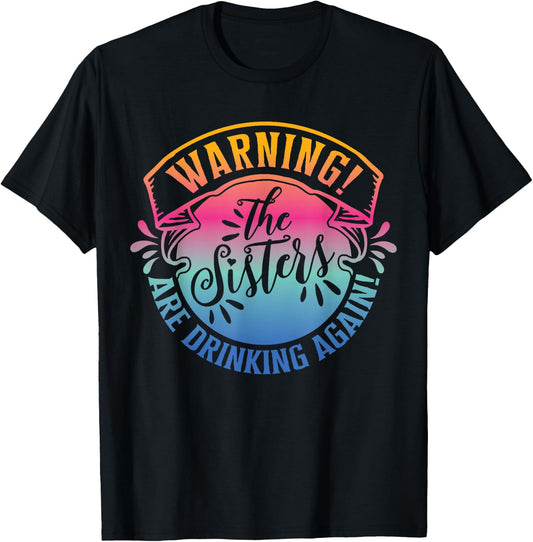 Girls Weekend Women Warning The Sisters Are Drinking Again T-Shirt - T-Shirt | Black