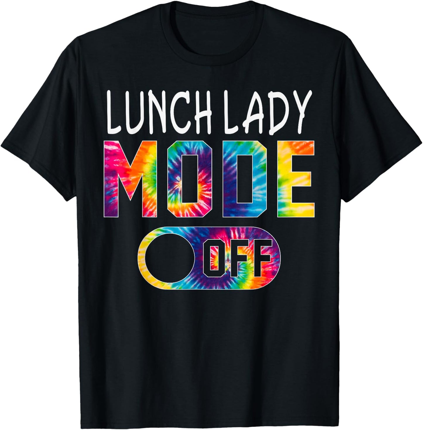Lunch Lady Mode Off Happy Last Day Of School Tie Dye Summer T-Shirt - T-Shirt | Black