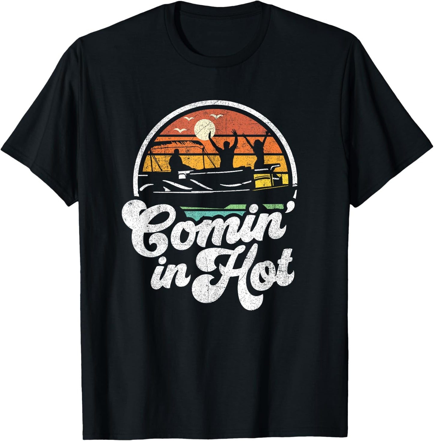 Comin In Hot Pontoon Boat Funny Boating Lake Gift Dad T-Shirt - T-Shirt | Black
