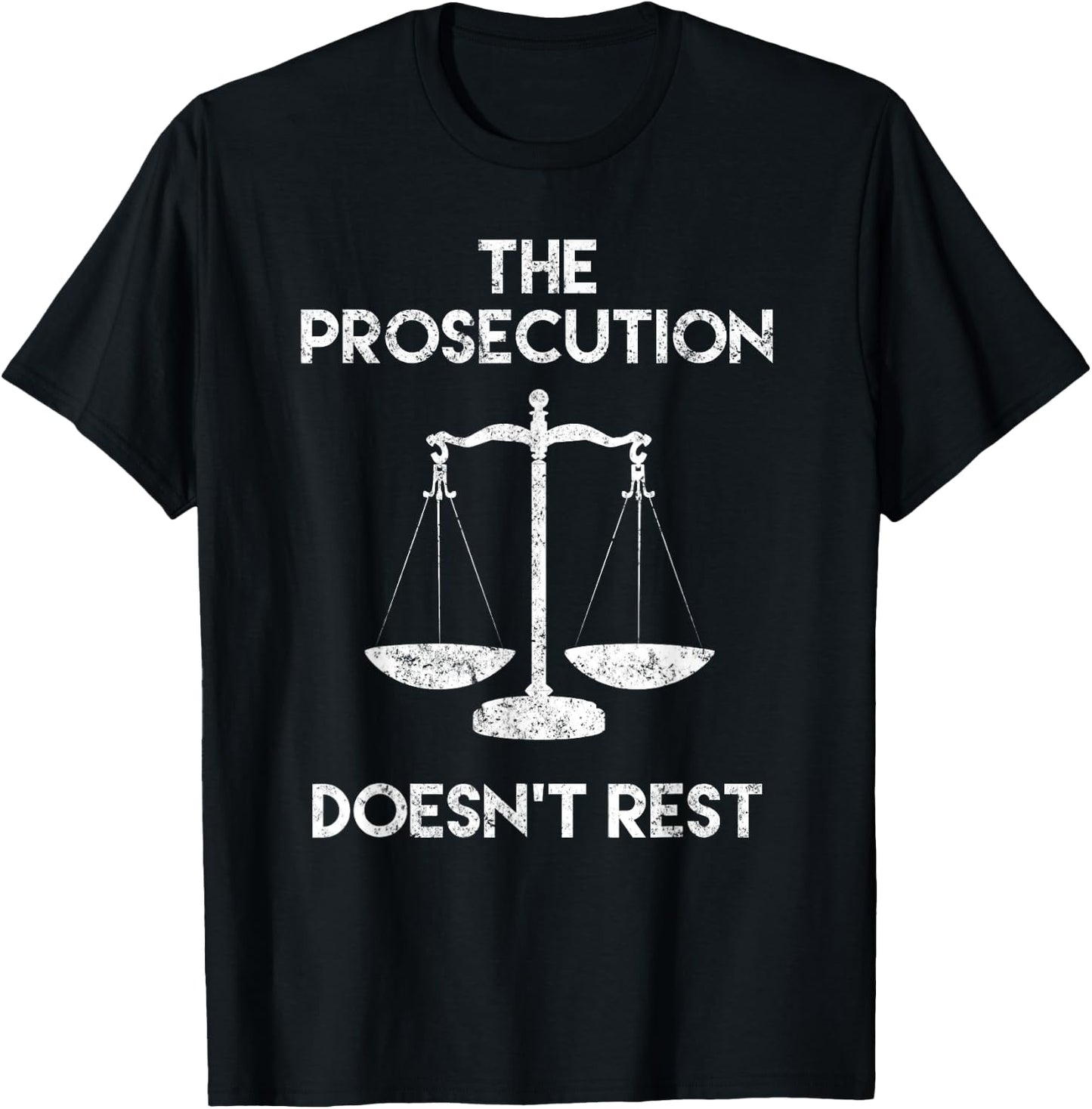 The Prosecution Doesn't Rest Prosecutor Gifts T-Shirt - T-Shirt | Black