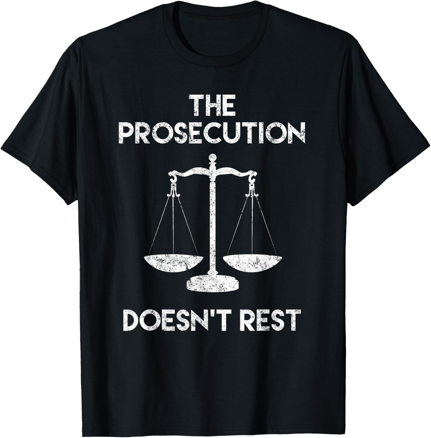 The Prosecution Doesn't Rest Prosecutor Gifts T-Shirt - T-Shirt | Black