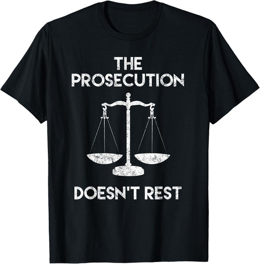 The Prosecution Doesn't Rest Prosecutor Gifts T-Shirt - T-Shirt | Black