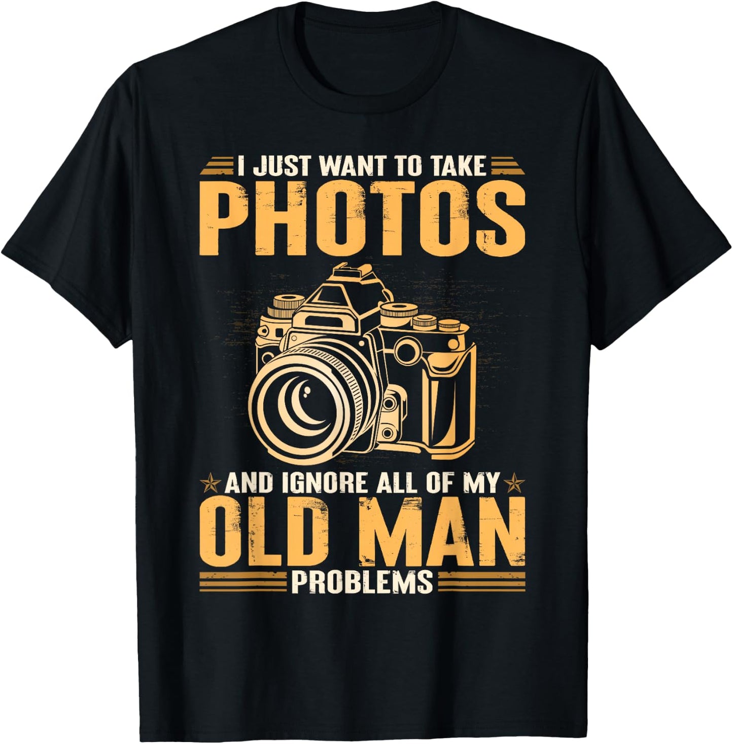 I Just Want To Take Photos Ignore All Of My Old Man Problems T-Shirt - T-Shirt | Black