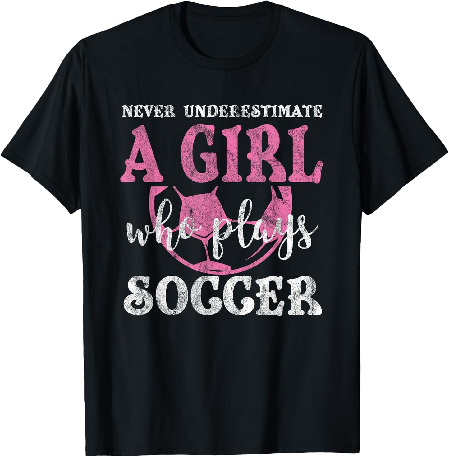 Never Underestimate A Girl Who Plays Soccer Grunge Look T-Shirt - T-Shirt | Black