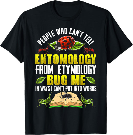 Can't Tell Entomology from Etymology Bug Me T-Shirt - T-Shirt | Black