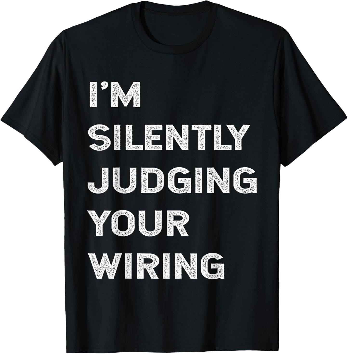 I'm Silently Judging Your Wiring Funny Electrician Quote T-Shirt - T-Shirt | Black