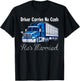 Truck Driver Carries No Cash, He's Married Trucker T-Shirt - T-Shirt | Black