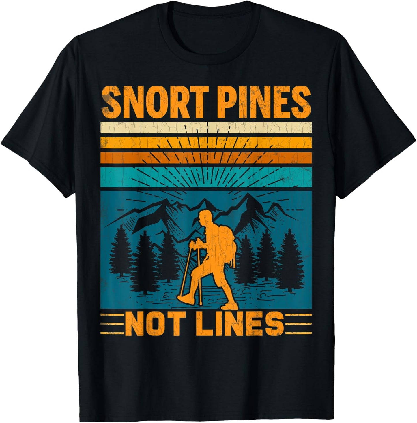 Snort Pines Not Lines Funny Hiker Hiking Trip Lover Graphic T-Shirt - T-Shirt | Black