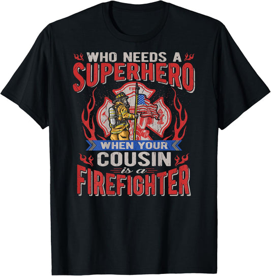 Who Needs A Superhero When Your Cousin Is A Firefighter T-Shirt - T-Shirt | Black