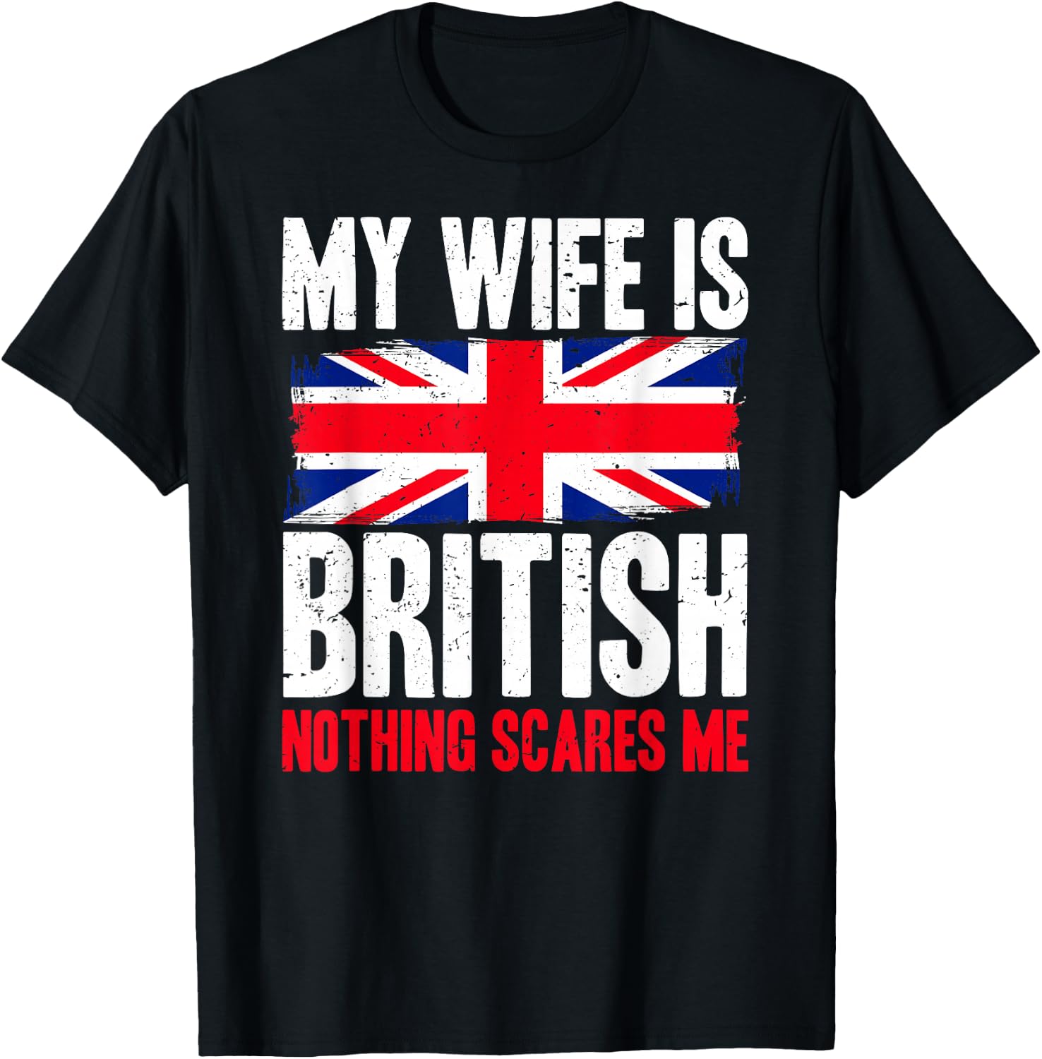 Funny My Wife is British Nothing Scares Me T-Shirt - T-Shirt | Black