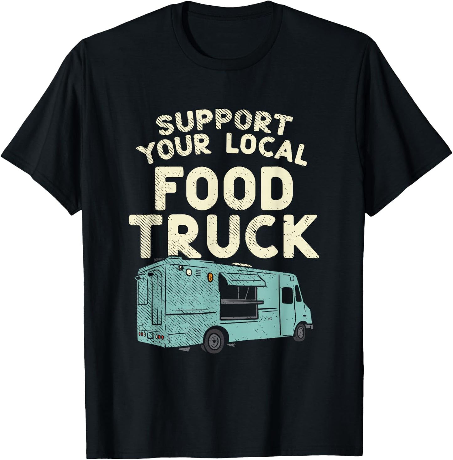 Food Truck, Support Your Local Food Truck T-Shirt - T-Shirt | Black