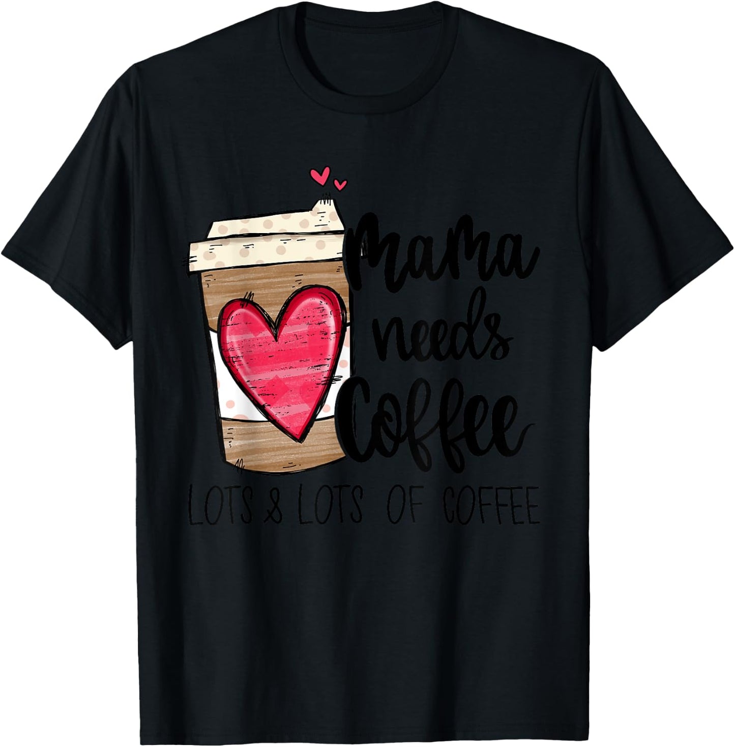 Funny Espresso Cute Coffee Heart Mama Needs Coffee T-Shirt - T-Shirt | Black