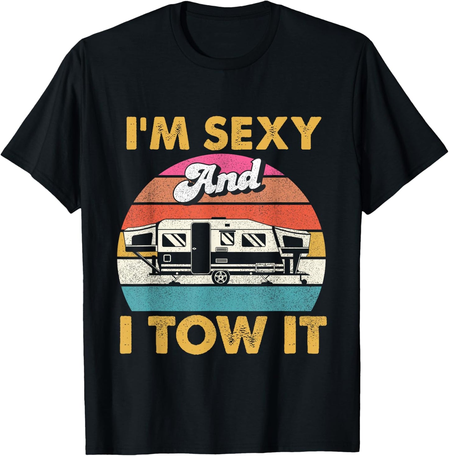I'm Sexy and I Tow It - Glamping Glamper Glamorous Camping T-Shirt - T-Shirt | Black