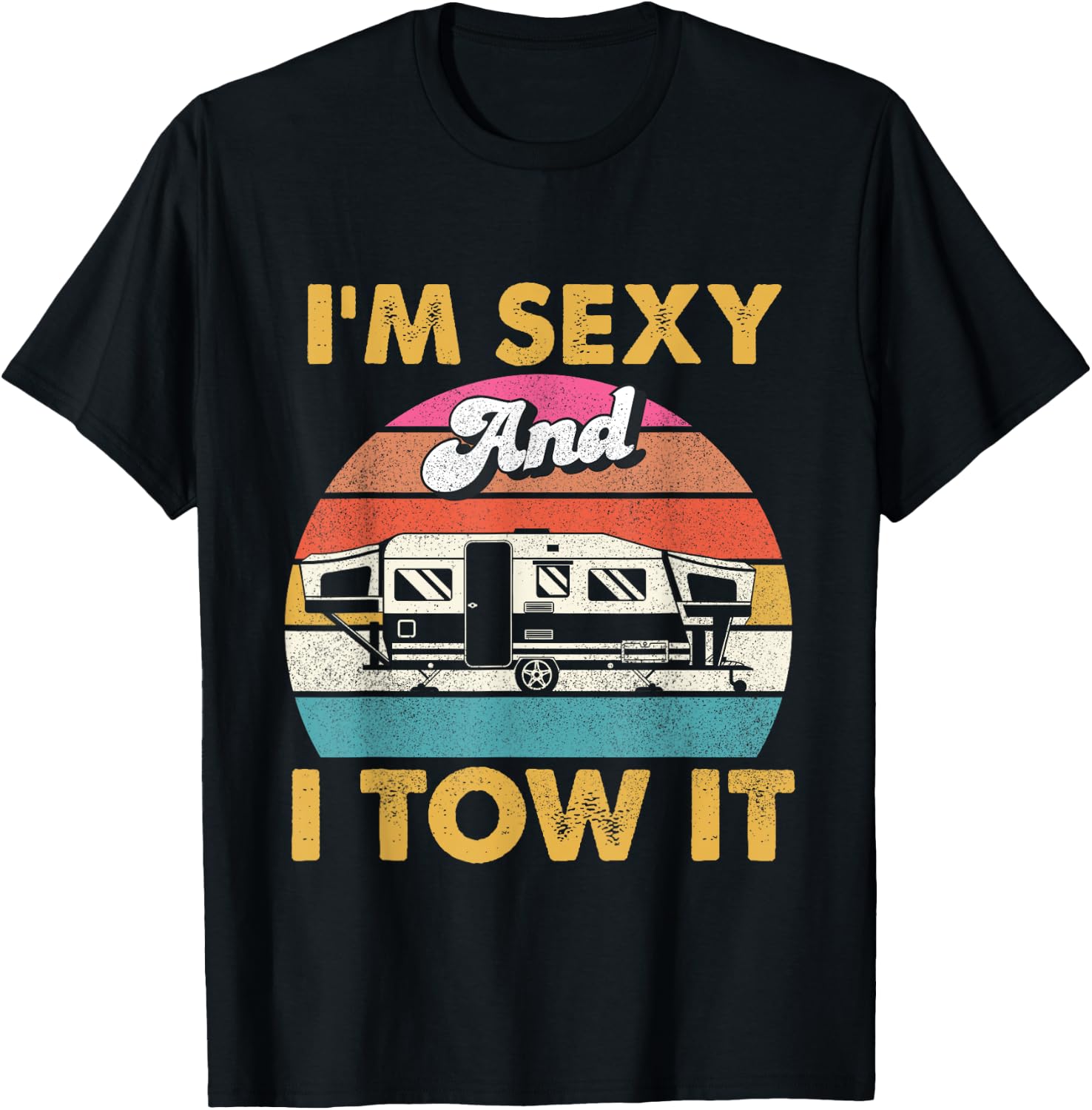I'm Sexy and I Tow It - Glamping Glamper Glamorous Camping T-Shirt - T-Shirt | Black