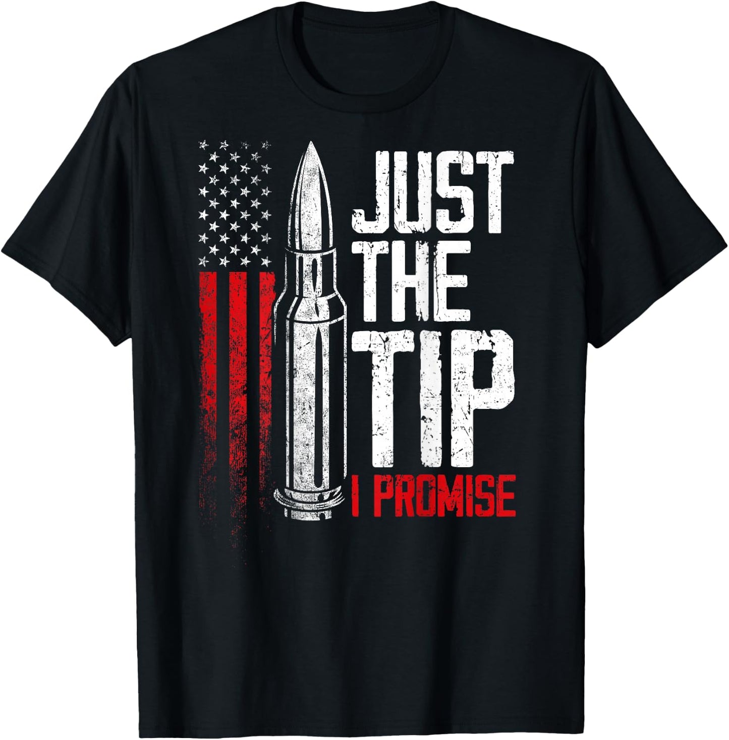 Just The Tip I Promise Bullet Gun American Flag on back T-Shirt - T-Shirt | Black