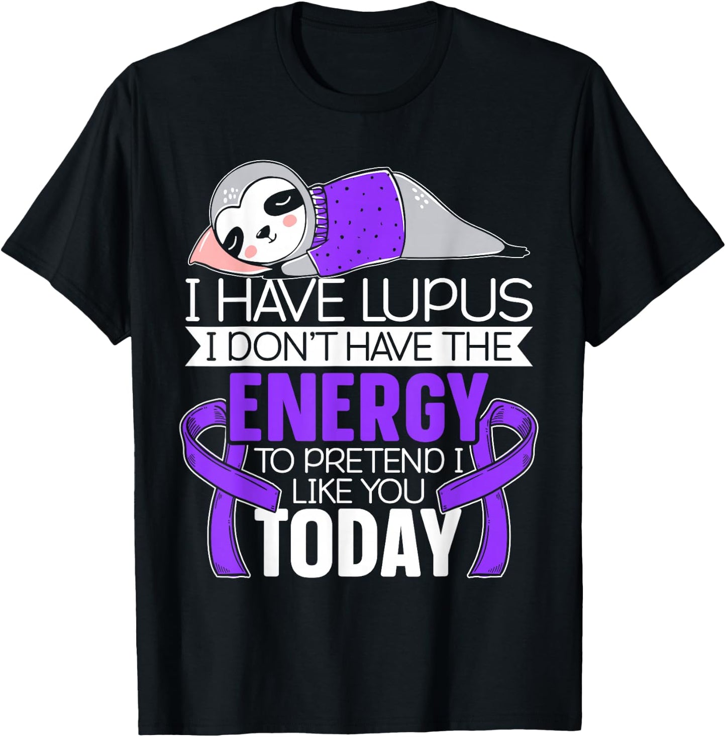 I Have Lupus I Don't Have The Energy to Pretend I Like You T-Shirt - T-Shirt | Black