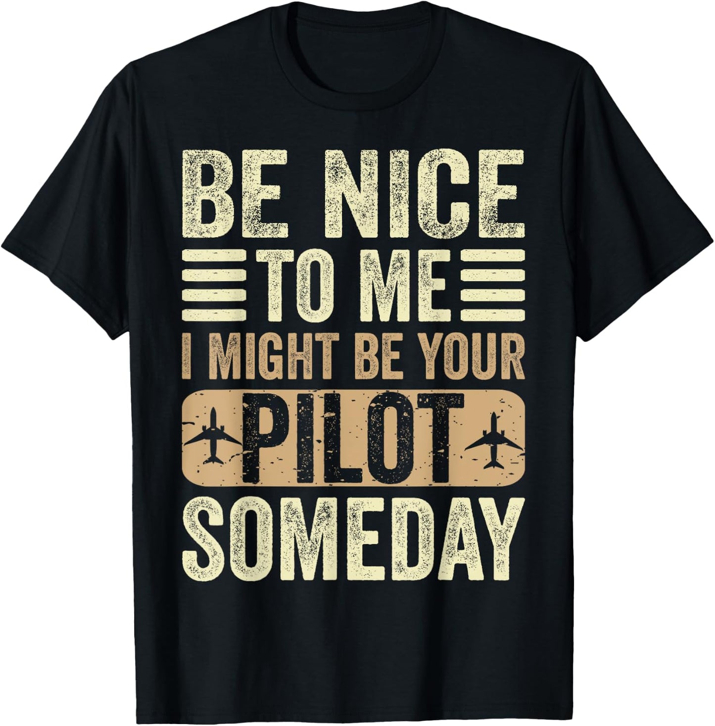 Be Nice I Might Be Your Pilot Someday Aviation Aircraft T-Shirt - T-Shirt | Black