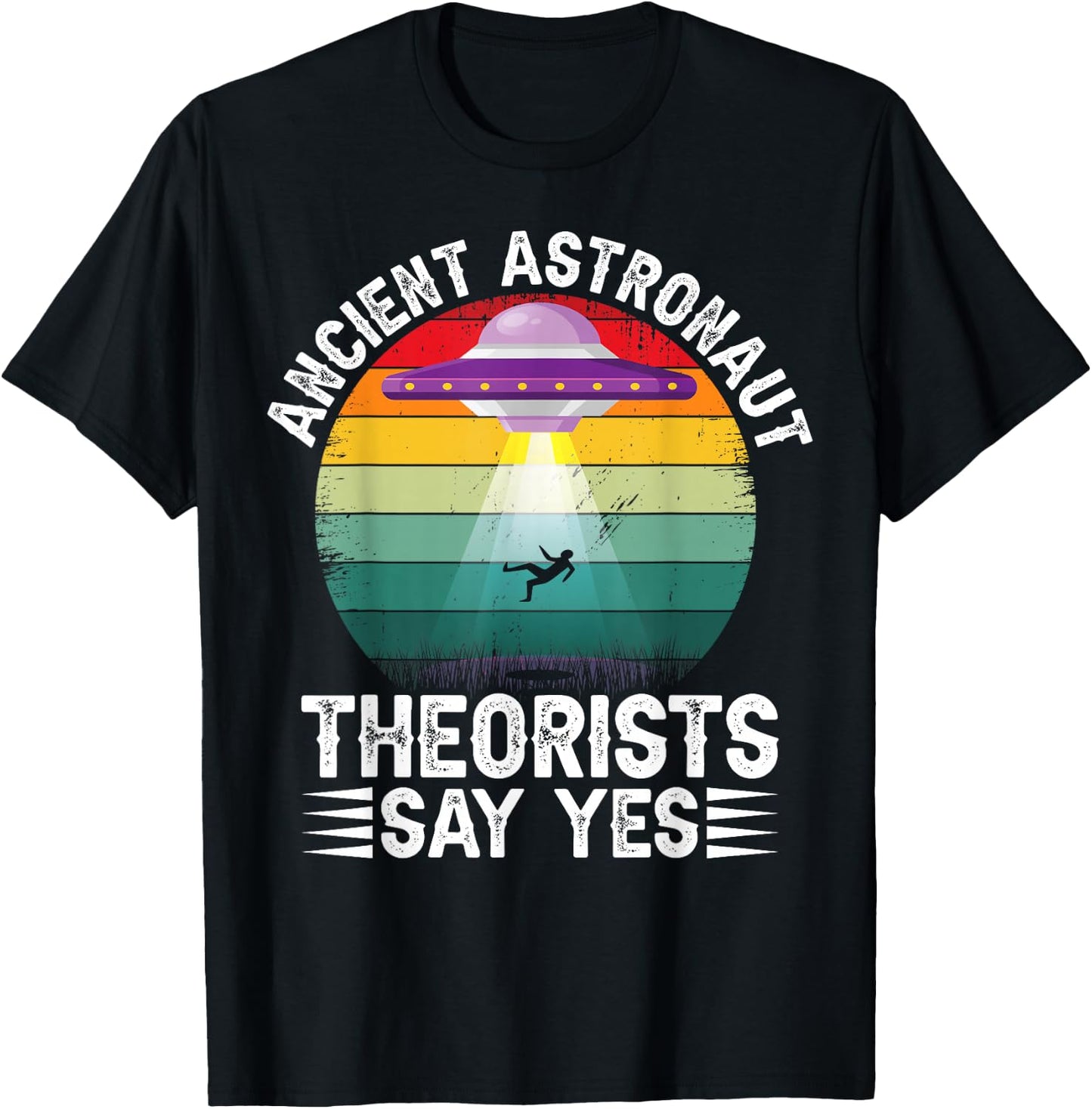 Ancient Astronaut Theorists Say Yes Alien Theorist T-Shirt - T-Shirt | Black