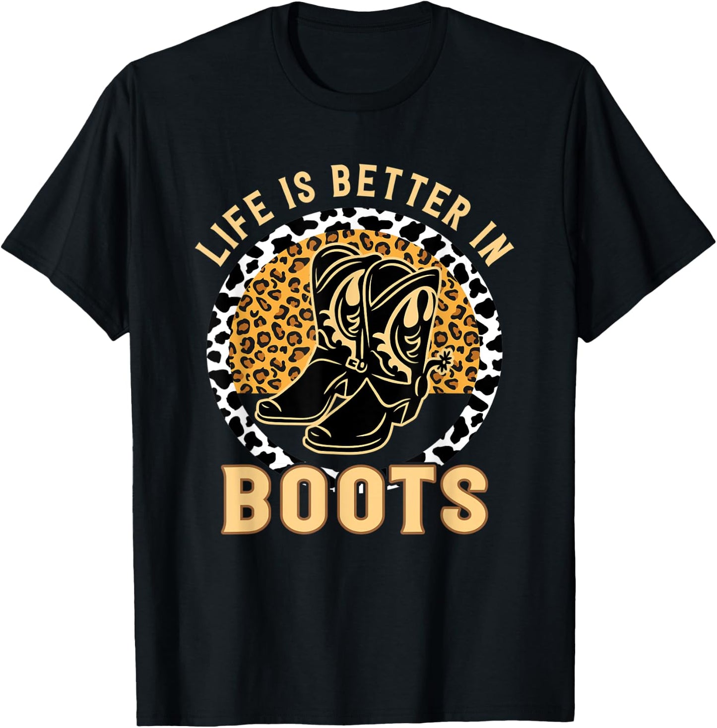 Country Cowgirl Western Leopard Life Is Better In Boots T-Shirt - T-Shirt | Black