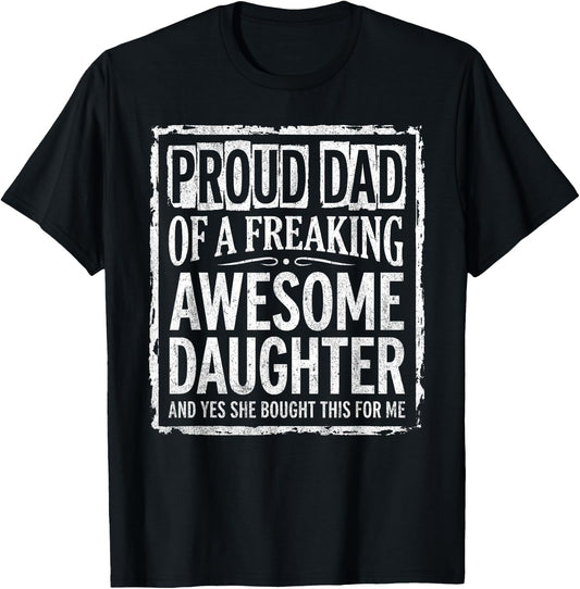 Proud Dad of A Freaking Awesome Daughter & Father's Day 2026 T-Shirt - T-Shirt | Black