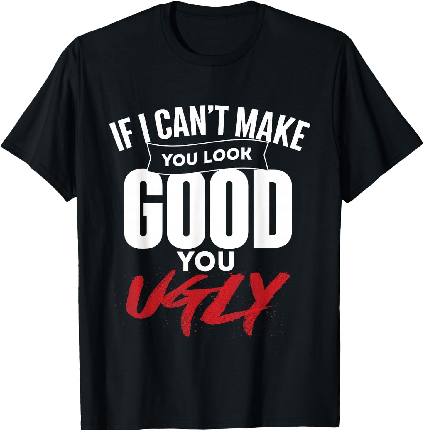 If I Can't Make You Look Good - Barber Hairdresser Haircut T-Shirt - T-Shirt | Black
